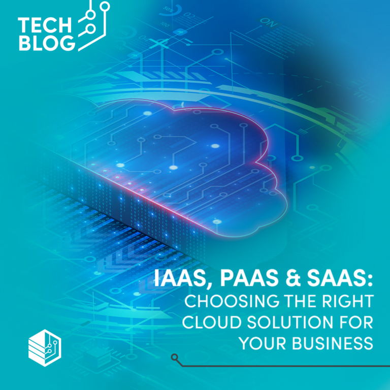 IaaS, PaaS & SaaS:  Choosing the Right Cloud Solution for your Business