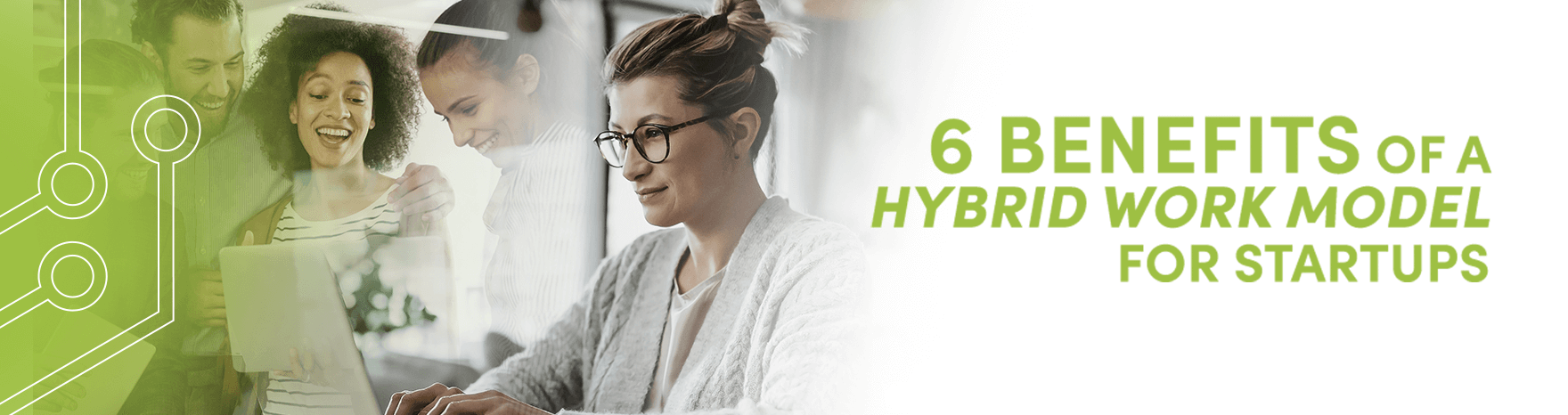 6 Benefits of a Hybrid Work Model for Startups